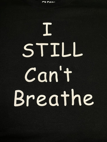 I STILL Can’t Breathe Tee